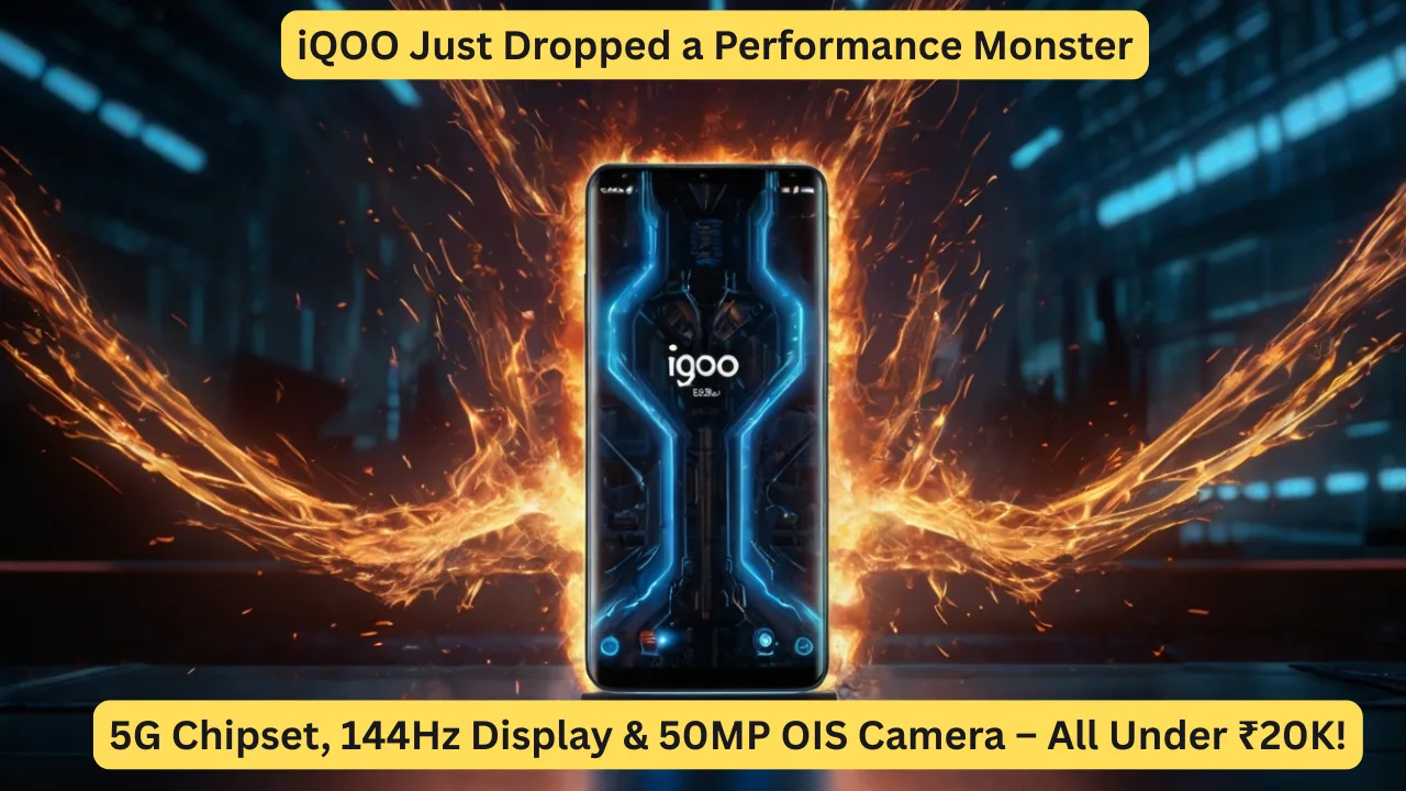 iQOO Just Dropped a Performance Monster: 5G Chipset, 144Hz Display & 50MP OIS Camera – All Under ₹20K!